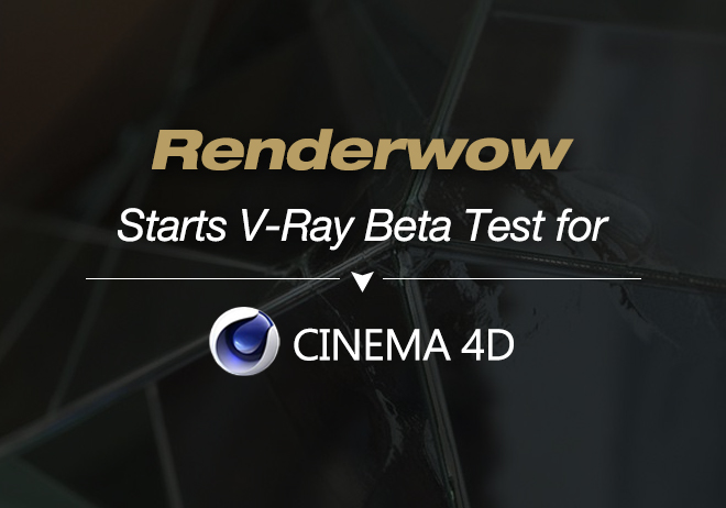 Renderwow Starts V-Ray Beta Test for Cinema 4D!