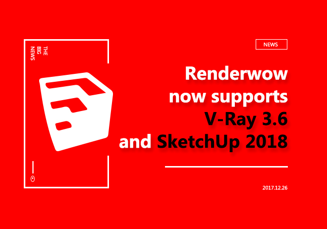 Renderwow now supports V-Ray 3.6 and SketchUp 2018