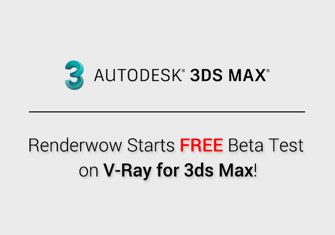 Renderwow Starts FREE Beta Test on V-Ray for 3ds Max!