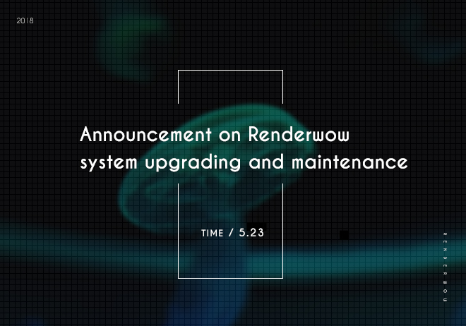 Announcement on Renderwow system upgrading and maintenance